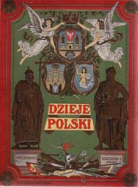 Miniatura okładki Baczyński Julian /oprac./ Dzieje Polski ilustrowane. Wydanie trzecie poprawione i powiększone. Tom I-II. 