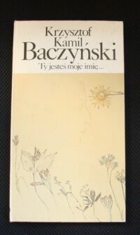 Miniatura okładki Baczyński Krzysztof Kamil /opr.graficzne Rózga Leszek/ Ty jesteś moje imię...