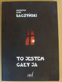 Miniatura okładki Baczyński Krzysztof Kamil To jestem cały ja.