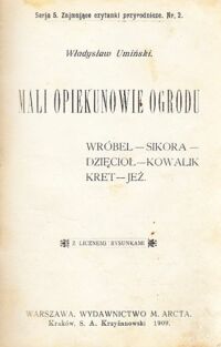 Zdjęcie nr 2 okładki B.Ad. , Umiński Władysław Pies i jego obyczaje. Z 15 rys. Mali opiekunowie ogrodu. Wróbel-Sikora-Dzięcioł-Kowalik-Kret-Jeż. Z licznymi rys. /Zajmujące czytanki przyrodnicze. Serja 5. Nr.1.2./