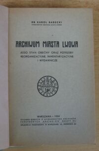 Zdjęcie nr 2 okładki Badecki Karol Archiwum miasta Lwowa. Jego stan obecny oraz potrzeby reorganizacyjne, inwentaryzacyjne i wydawnicze. 