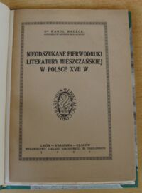 Zdjęcie nr 2 okładki Badecki Karol Nieodszukane pierwodruki literatury mieszczańskiej w Polsce XVII w. /Osobne odbicie z "Pamiętnika Literackiego" R. XXII i XXIII, wytłoczone na Międzynarodowy Kongres Bibljotekarzy i Przyjaciół Książki w Pradze, 28.VI.-3.VII.1926 R./