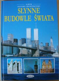 Miniatura okładki Bagenal Philip, Meades Jonathan Słynne budowle świata. /Album historii architektury/