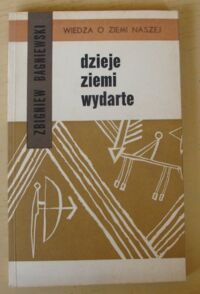 Miniatura okładki Bagniewski Zbigniew Dzieje ziemi wydarte. /Wiedza o Ziemi Naszej/