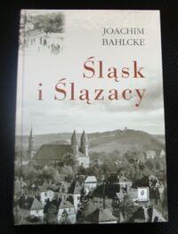 Miniatura okładki Bahlcke Joachim Śląsk i Ślązacy.