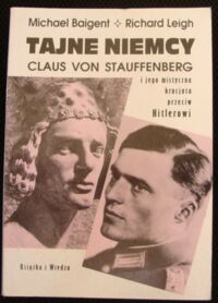 Miniatura okładki Baigent Michael , Leigh Richard Tajne Niemcy. Claus von Stauffenberg i jego mistyczna krucjata przeciw Hitlerowi.