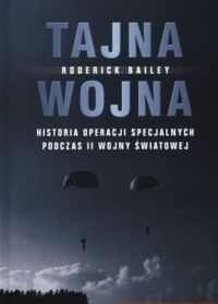 Miniatura okładki Bailey Roderick Tajna wojna. Historia operacji specjalnych podczas II wojny światowej. 