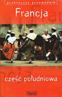 Miniatura okładki Baillie Kate, Salmon Tim Francja. Część południowa.Wybrzeże Atlantyku,Poitou, Limousin... /Praktyczny przewodnik /