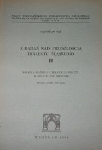 Zdjęcie nr 1 okładki Bąk Stanisław Z badań nad przeszłością dialektu śląskiego. Tom III. Książka różnych ciekawych rzeczy... w miasteczku Bieruniu. Rękopis z XVIII i XIX wieku. /Prace Wrocławskiego Towarzystwa Naukowego/.