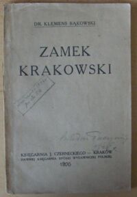 Miniatura okładki Bąkowski Klemens Zamek krakowski. Wyd.III, powiększone i poprawione, z uwzględnieniem odkryć poczynionych od roku 1912. Przewodnik dla zwiedzających z dodaniem historyi Wawelu, z 4 planami i 23 rycinami.