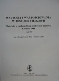 Miniatura okładki Bal Karol, Gajda Janina /red./ Wartości i wartościowania w historii filozofii. Materiały z ogólnopolskiej konferencji naukowej. Karpacz 1988. Część II.