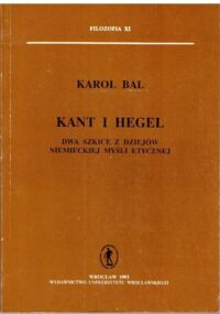 Miniatura okładki Bal Karol Kant i Hegel. Dwa szkice z dziejów niemieckiej myśli etycznej. /Filozofia XI/