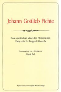 Miniatura okładki Bal Karol /zred./ Johann Gottlieb Fichte. Zum curriculum vitae des Philosophen. Załącznik do biografii filozofa. /Bibliteka Przekładów/