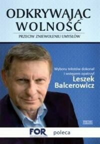 Miniatura okładki Balcerowicz Leszek /wybór i wstęp/ Odkrywając wolność. Przeciw zniewoleniu umysłów. 