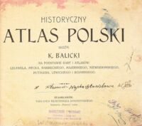 Zdjęcie nr 2 okładki Balicki K. Ułożł. Historyczny atlas Polski na podstawie kart i atlasów: Lelewela, Hecka, Babireckiego, Majerskiego, Niewiadomskiego, Putzgera, Lewickiego i Bojarskiego. 