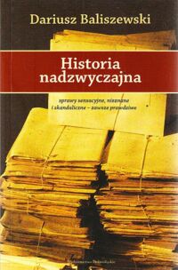 Miniatura okładki Baliszewski Dariusz Historia nadzwyczajna.