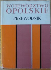 Miniatura okładki Bałłaban Jerzy, Michalak Stanisław, Pszczyński Korneliusz Województwo opolskie. Przewodnik.