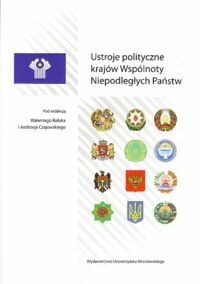 Miniatura okładki Baluk Walenty, Czajowski Andrzej /red./ Ustroje polityczne krajów Wspólnoty Niepodległych Państw.