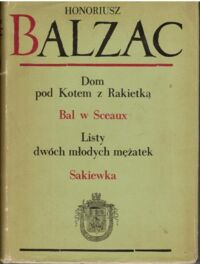 Zdjęcie nr 2 okładki Balzac Honoriusz Dom pod kotem z rakietką. Bal w Sceaux. Listy dwóch młodych mężatek. Sakiewka. /Komedia ludzka I/