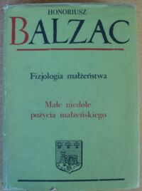 Miniatura okładki Balzac Honoriusz /przeł. Tadeusz Boy-Żeleński/ Fizjologia małżeństwa. Małe niedole pożycia małżeńskiego. /Komedia ludzka. XX. Studia analityczne/