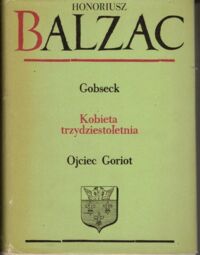 Zdjęcie nr 1 okładki Balzac Honoriusz /przeł. Żeleński-Boy Tadeusz/ Gobseck. Kobieta trzydziestoletnia. Ojciec Goriot. /Komedia ludzka V/