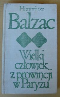 Miniatura okładki Balzac Honoriusz Wielki człowiek z prowincji w Paryżu. Stracone złudzenia. /Biblioteka Klasyki Polskiej i Obcej/