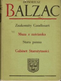 Miniatura okładki Balzac Honoriusz Znakomity Gaudissart. Muza z zaścianka. Stara panna. Gabinet Starożytności. /Komedia Ludzka IX Studia Obyczajowe Sceny z Życia Prowincji/ 