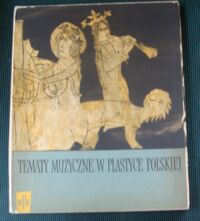 Miniatura okładki Banach Jerzy Tematy muzyczne w plastyce polskiej. I. Malarstwo. Rzeźba.