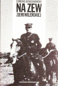 Miniatura okładki Banasikowski Edmund Na zew ziemi wileńskiej.