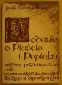 Miniatura okładki Banaszkiewicz Jacek Podanie o Piaście i Popielu. Studium porównawcze nad wczesnośredniowiecznymi tradycjami dynastycznymi.