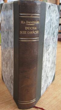 Zdjęcie nr 2 okładki Bandurski Wł.Ks.  "Ducha nie gaście!" (z listu Św.Pawła do Tess. R. 5. 19). Mowy i Przemowy Patryotyczne. 