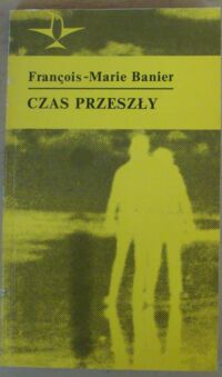 Miniatura okładki Banier Francois-Marie Czas przeszły. /Koliber/