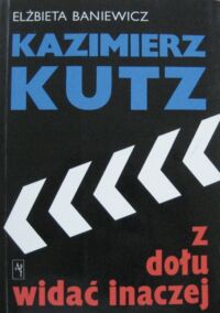 Miniatura okładki Baniewicz Elżbieta Kazimierz Kutz. Z dołu widać inaczej.