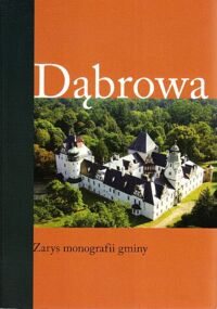 Miniatura okładki Banik J., Szwed W. Dąbrowa. Zarys monografii gminy.