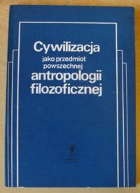 Miniatura okładki Bańka Józef /red./ Cywilizacja jako przedmiot powszechnej antropologii filozoficznej.