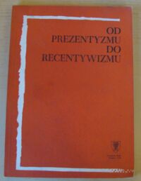 Miniatura okładki Bańka Józef /red./ Od prezentyzmu do recentywizmu.