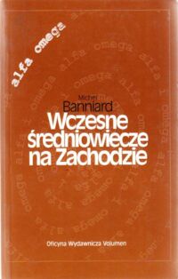 Miniatura okładki Banniard Michel Wczesne średniowiecze na Zachodzie. /alfa omega/