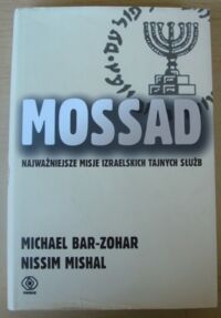 Miniatura okładki Bar-Zohar Michael, Mishal Nissim Mossad. Najważniejsze misje izraelskich tajnych służb.