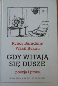 Miniatura okładki Baradulin Ryhor Bykau Wasil Gdy witają się dusze. Poezja i proza.