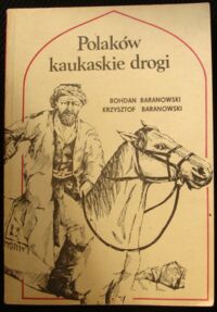 Miniatura okładki Baranowski Bohdan, Baranowski Krzysztof Polaków kaukaskie drogi.