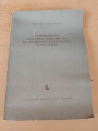 Miniatura okładki Baranowski Bohdan Gospodarstwo chłopskie i folwarczne we wschodniej Wielkopolsce w XVIII wieku.