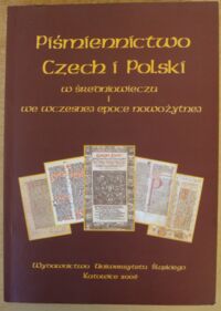 Miniatura okładki Barciak Antoni, Iwańczak Wojciech Piśmiennictwo Czech i Polski w średniowieczu i we wczesnej epoce nowożytnej. /Prace Naukowe Uniwersytetu Śląskiego w Katowicach. Nr 2396/