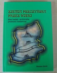 Miniatura okładki Barciak Antoni /red./ Ziemia pszczyńska przez wieki. Stan badań, archiwalia, problemy badawcze.