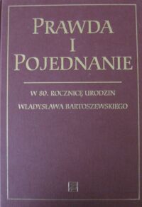 Miniatura okładki Barcz Jan /red./ Prawda i pojednanie. W 80. rocznicę urodzin Władysława Bartoszewskiego.