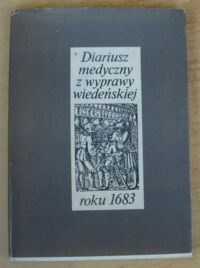 Miniatura okładki Bardysz Emil /odtworzył/ Diariusz medyczny z wyprawy wiedeńskiej roku 1683.