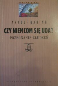 Miniatura okładki Baring Arnulf /współpr. D. Geppert/ Czy Niemcom się uda? Pożegnanie złudzeń. /Poza Horyzont/