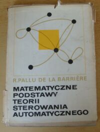 Miniatura okładki Barriere R. Pallu de la Matematyczne podstawy teorii sterowania automatycznego.