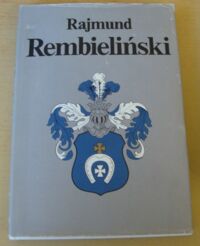 Miniatura okładki Barszczewska-Krupa Alina /red./ Rajmund Rembieliński. Jego czasy i współcześni.