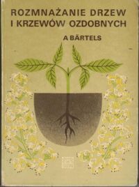 Zdjęcie nr 1 okładki Bartels Andreas Rozmnażanie drzew i krzewów ozdobnych.