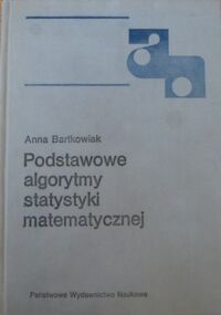 Miniatura okładki Bartkowiak Anna Podstawowe algorytmy statystyki matematycznej.